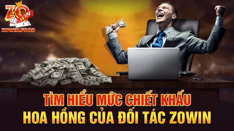 Đối Tác ZOWIN - Cơ Hội Việc Làm Tiền Tỷ Hot Năm 2024 5 Tìm hiểu mức chiết khấu hoa hồng của đối tác ZOWIN
