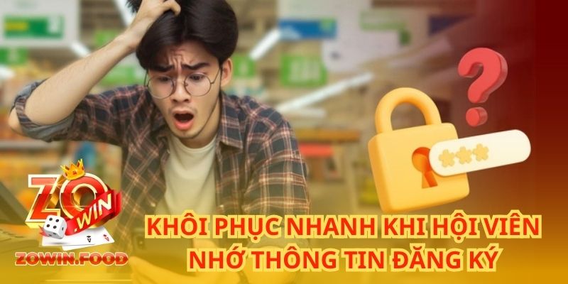 Cách Khôi Phục Khi Quên Mật Khẩu ZOWIN Chỉ Với 2 Phút 2 Khôi phục nhanh khi hội viên nhớ thông tin đăng ký