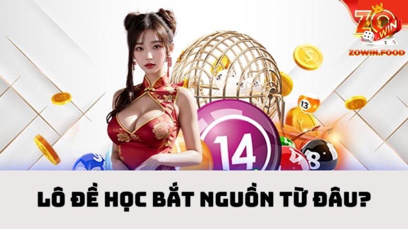 Lô đề học - Bật mí 5 kinh nghiệm chơi bất bại từ chuyên gia 2 Lô đề học bắt nguồn từ đâu?